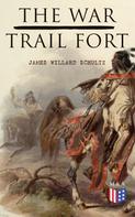 James Willard Schultz: The War-Trail Fort 