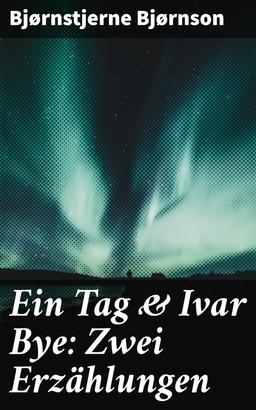 Ein Tag & Ivar Bye: Zwei Erzählungen