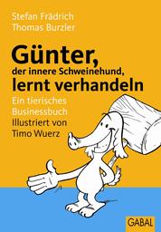 Günter, der innere Schweinehund, lernt verhandeln - Ein tierisches Businessbuch