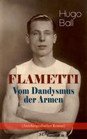 Hugo Ball: FLAMETTI - Vom Dandysmus der Armen (Autobiografischer Roman) 