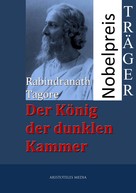 Rabindranath Tagore: Der König der dunklen Kammer 