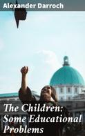 Alexander Darroch: The Children: Some Educational Problems 