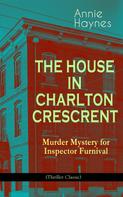 Annie Haynes: THE HOUSE IN CHARLTON CRESCRENT – Murder Mystery for Inspector Furnival (Thriller Classic) 