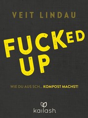 Fucked up - Wie du aus Sch… Kompost machst!