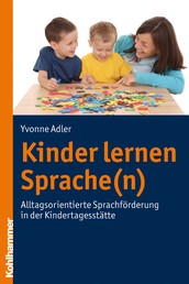 Kinder lernen Sprache(n) - Alltagsorientierte Sprachförderung in der Kindertagesstätte