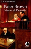 Gilbert Keith Chesterton: Pater Brown - Priester und Detektiv 