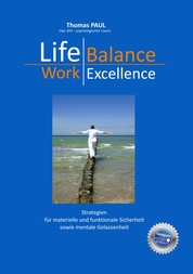 Life Balance - Work Excellence - Strategien für Leistungsträger in Unternehmen
