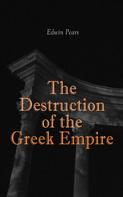 Edwin Pears: The Destruction of the Greek Empire 