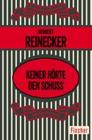Herbert Reinecker: Keiner hörte den Schuß 