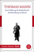 Thomas Mann: Zur Eröffnung der Buddenbrook-Buchhandlung in Lübeck 