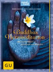 Buddhas Herzmeditation - Mit Achtsamkeit zu Selbstliebe und Mitgefühl