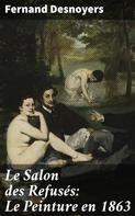 Fernand Desnoyers: Le Salon des Refusés: Le Peinture en 1863 