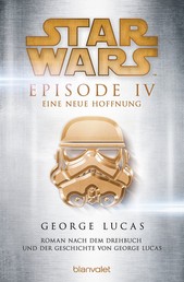 Star Wars™ - Episode IV - Eine neue Hoffnung - Roman nach dem Drehbuch und der Geschichte von George Lucas