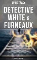 Louis Tracy: Detective White & Furneaux: 5 Novels in One Volume 