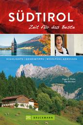 Bruckmann Reiseführer Südtirol: Zeit für das Beste - Highlights, Geheimtipps, Wohlfühladressen