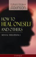 William Walker Atkinson: How to Heal Oneself and Others - Mental Therapeutics (Unabridged) 