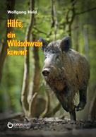 Wolfgang Held: Hilfe, ein Wildschwein kommt 