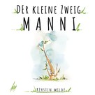 Kerstin Milde: Der kleine Zweig Manni 