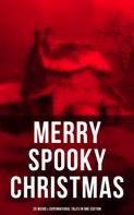 Charles Dickens: MERRY SPOOKY CHRISTMAS (25 Weird & Supernatural Tales in One Edition) 