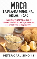 Peter Carl Simons: Maca - La Planta Medicinal de los Incas 