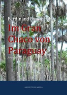Ferdinand Emmerich: Im Gran Chaco von Paraguay 