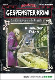 Gespenster-Krimi 30 - Horror-Serie - Klinik der Toten