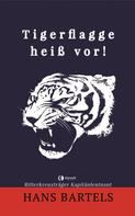 Hans Bartels: Tigerflagge heiß vor! ★★★★
