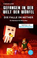 Fabian Lenk: Gefangen in der Welt der Würfel. Die Falle im Nether. Ein Abenteuer für Minecrafter ★★★★