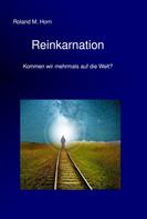 Roland M. Horn: Reinkarnation - Kommen wir mehrmals auf die Welt? 