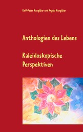 Anthologien des Lebens - Kaleidoskopische Perspektiven