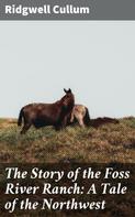 Ridgwell Cullum: The Story of the Foss River Ranch: A Tale of the Northwest 