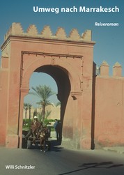 Umweg nach Marrakesch - Eine Reise durch Marokko