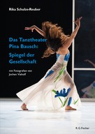 Rike Schulze-Reuber: Das Tanztheater Pina Bausch: Spiegel der Gesellschaft 
