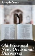 Joseph Cross: Old Wine and New: Occasional Discourses 