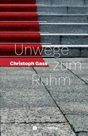 Christoph Gass: Unwege zum Ruhm 