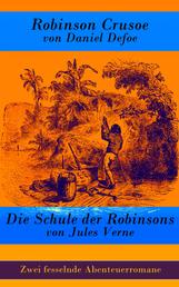 Zwei fesselnde Abenteuerromane: Robinson Crusoe + Die Schule der Robinsons - Robinson Crusoe von Daniel Defoe + Die Schule der Robinsons von Jules Verne