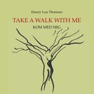Emory Lou Thomsen: Take a walk with me 