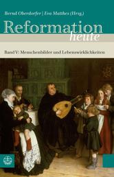 Reformation heute - Band V: Menschenbilder und Lebenswirklichkeiten
