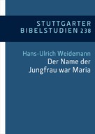 Hans-Ulrich Weidemann: "Der Name der Jungfrau war Maria" (Lk 1,27) 