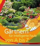 Karl Ploberger: Gärtnern für intelligente Faule von A bis Z ★★★★