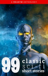 99 Classic Science-Fiction Short Stories - Works by Philip K. Dick, Ray Bradbury, Isaac Asimov, H.G. Wells, Edgar Allan Poe, Seabury Quinn, Jack London...and many more !