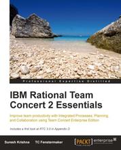 IBM Rational Team Concert 2 Essentials - Improve your team productivity with Integrated Process, Planning, and Collaboration using Team Concert Enterprise Edition