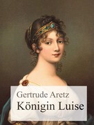 Gertrude Aretz: Königin Luise 