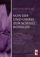 Brigitte Musche: Von Isis und Osiris zur Schneekönigin ★