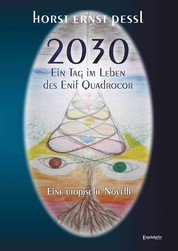 2030 – Ein Tag im Leben des Enif Quadrocor - Eine utopische Novelle