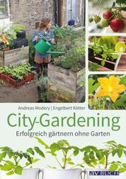 City-Gardening - Erfolgreich gärtnern ohne Garten