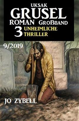 Uksak Grusel-Roman Großband 9/2019 – 3 Unheimliche Thriller