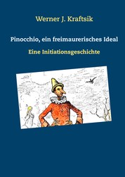Pinocchio, ein freimaurerisches Ideal - Eine Initiationsgeschichte