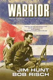 Warrior - Frank Sturgis---The CIA's #1 Assassin-Spy, Who Nearly Killed Castro But Was Ambushed by Watergate