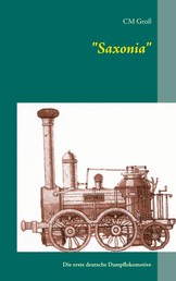 "Saxonia" - Die erste deutsche Dampflokomotive